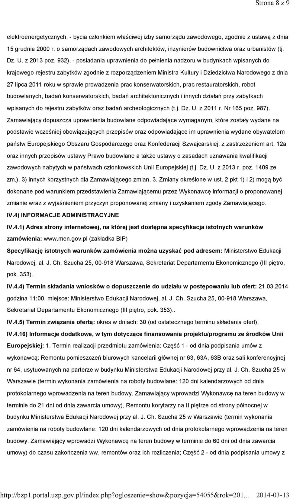 932), - posiadania uprawnienia do pełnienia nadzoru w budynkach wpisanych do krajowego rejestru zabytków zgodnie z rozporządzeniem Ministra Kultury i Dziedzictwa Narodowego z dnia 27 lipca 2011 roku