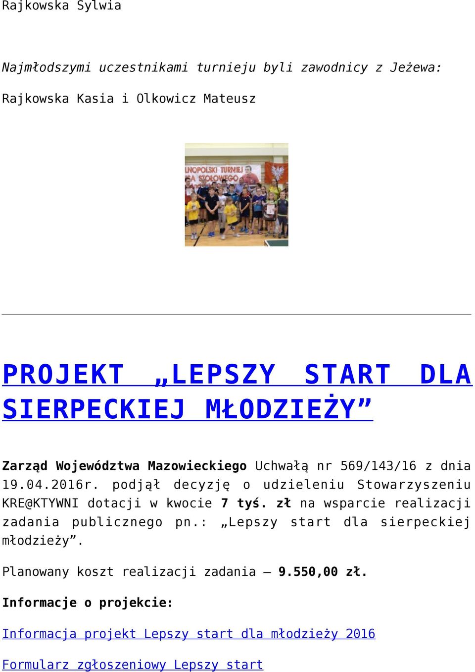 podjął decyzję o udzieleniu Stowarzyszeniu KRE@KTYWNI dotacji w kwocie 7 tyś. zł na wsparcie realizacji zadania publicznego pn.