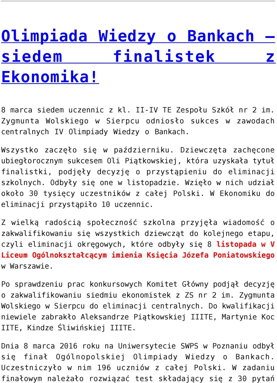 Dziewczęta zachęcone ubiegłorocznym sukcesem Oli Piątkowskiej, która uzyskała tytuł finalistki, podjęły decyzję o przystąpieniu do eliminacji szkolnych. Odbyły się one w listopadzie.