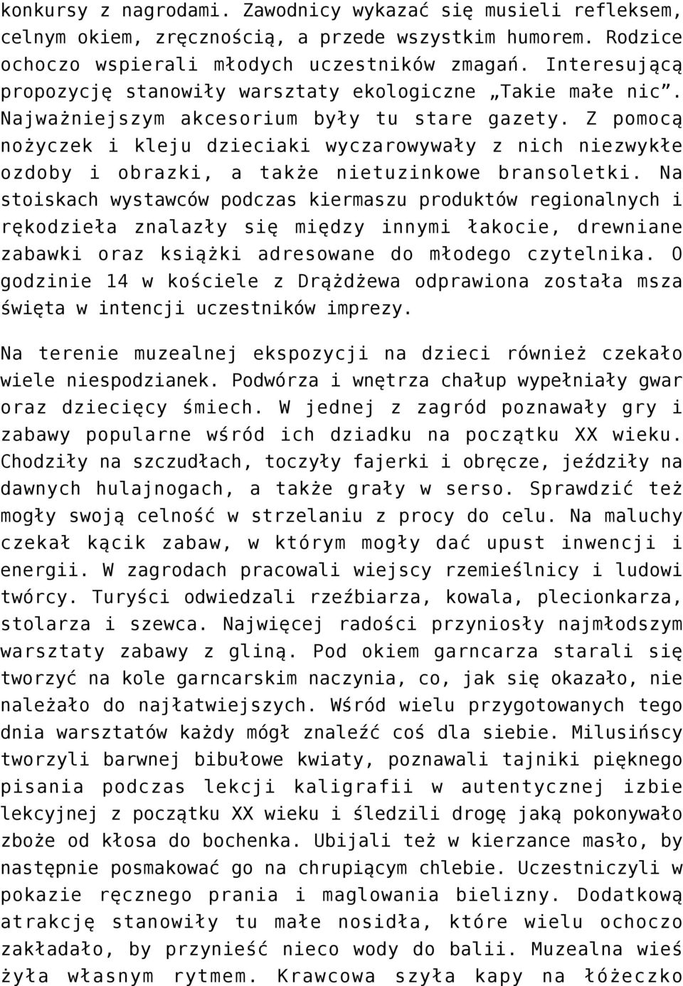 Z pomocą nożyczek i kleju dzieciaki wyczarowywały z nich niezwykłe ozdoby i obrazki, a także nietuzinkowe bransoletki.