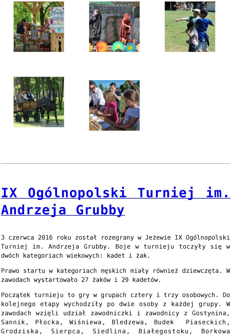Początek turnieju to gry w grupach cztery i trzy osobowych. Do kolejnego etapy wychodziły po dwie osoby z każdej grupy.