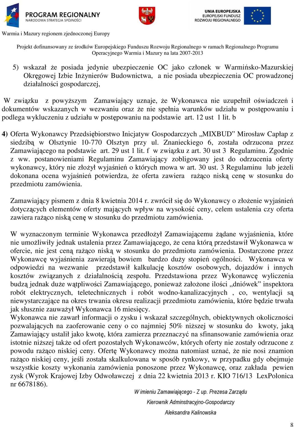 postępowaniu na podstawie art. 12 ust 1 lit. b 4) Oferta Wykonawcy Przedsiębiorstwo Inicjatyw Gospodarczych MIXBUD Mirosław Capłap z siedzibą w Olsztynie 10-770 Olsztyn przy ul.
