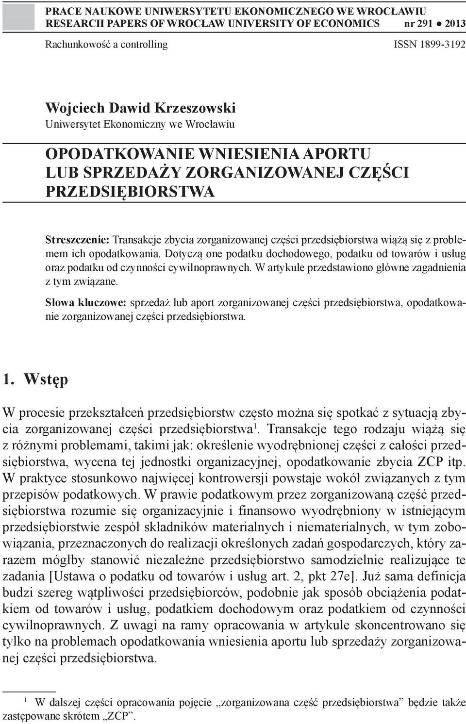 problemem ich opodatkowania. Dotyczą one podatku dochodowego, podatku od towarów i usług oraz podatku od czynności cywilnoprawnych. W artykule przedstawiono główne zagadnienia z tym związane.