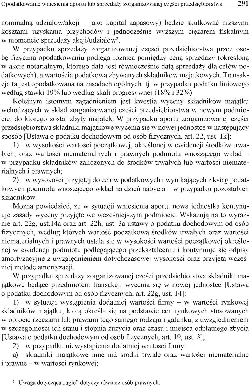 W przypadku sprzedaży zorganizowanej części przedsiębiorstwa przez osobę fizyczną opodatkowaniu podlega różnica pomiędzy ceną sprzedaży (określoną w akcie notarialnym, którego data jest równocześnie