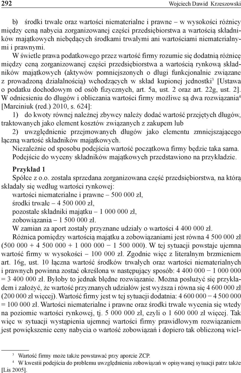 W świetle prawa podatkowego przez wartość firmy rozumie się dodatnią różnicę między ceną zorganizowanej części przedsiębiorstwa a wartością rynkową składników majątkowych (aktywów pomniejszonych o