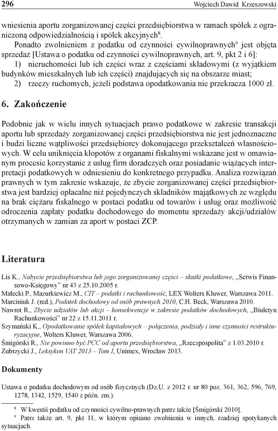 9, pkt 2 i 6]: 1) nieruchomości lub ich części wraz z częściami składowymi (z wyjątkiem budynków mieszkalnych lub ich części) znajdujących się na obszarze miast; 2) rzeczy ruchomych, jeżeli podstawa