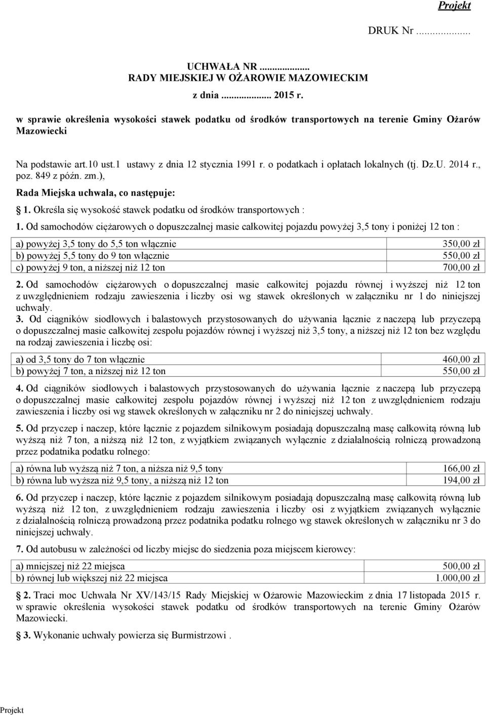 o podatkach i opłatach lokalnych (tj. Dz.U. 2014 r., poz. 849 z późn. zm.), Rada Miejska uchwala, co następuje: 1. Określa się wysokość stawek podatku od środków transportowych : 1.