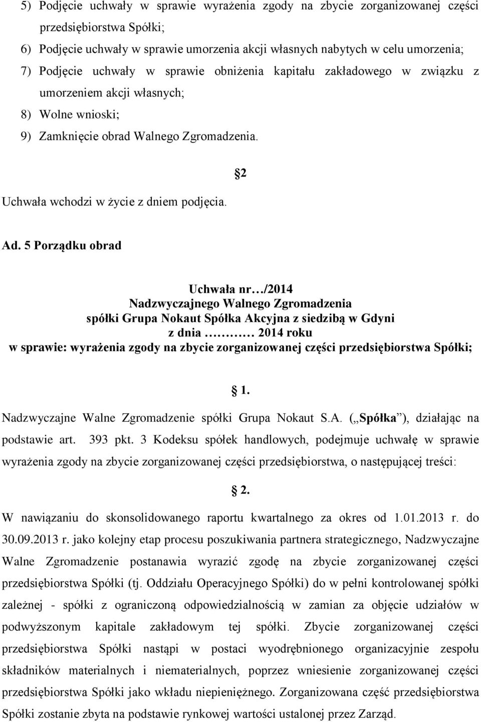 5 Porządku obrad Uchwała nr /2014 w sprawie: wyrażenia zgody na zbycie zorganizowanej części przedsiębiorstwa Spółki; 1. Nadzwyczajne Walne Zgromadzenie spółki Grupa Nokaut S.A.