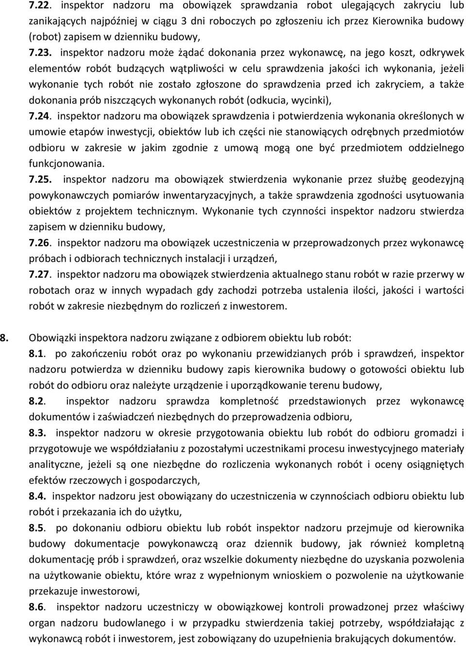inspektor nadzoru może żądać dokonania przez wykonawcę, na jego koszt, odkrywek elementów robót budzących wątpliwości w celu sprawdzenia jakości ich wykonania, jeżeli wykonanie tych robót nie zostało