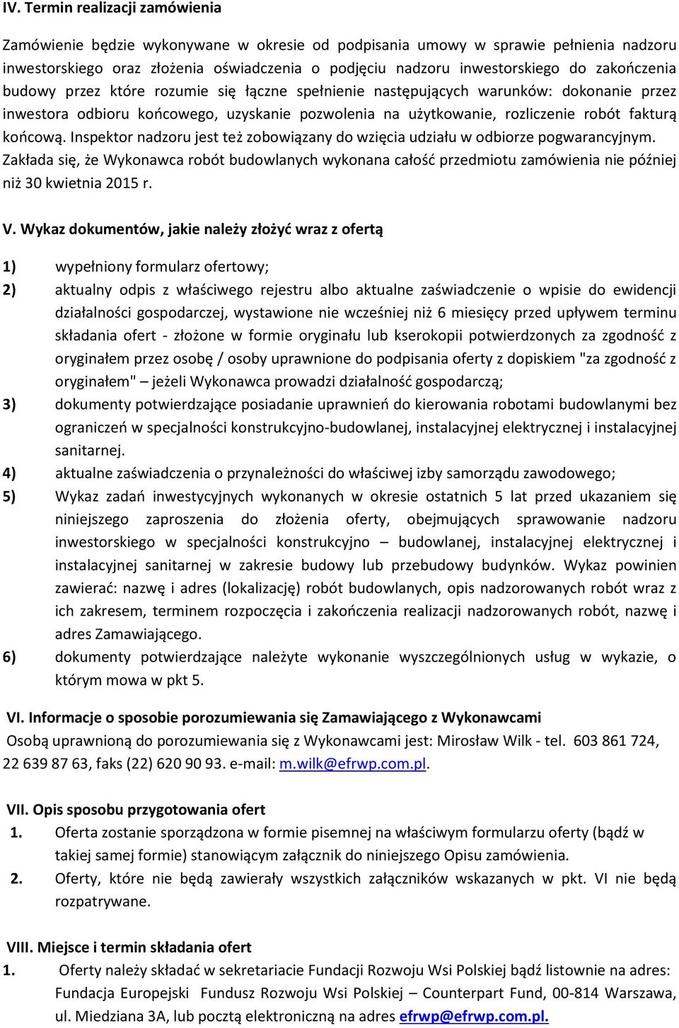 końcową. Inspektor nadzoru jest też zobowiązany do wzięcia udziału w odbiorze pogwarancyjnym.