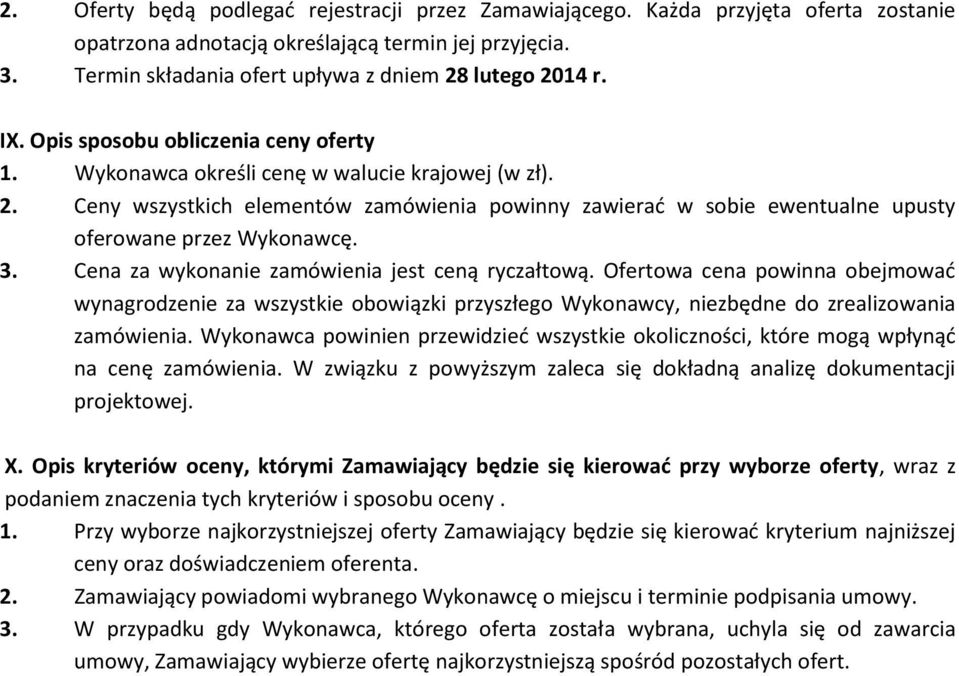 Ceny wszystkich elementów zamówienia powinny zawierać w sobie ewentualne upusty oferowane przez Wykonawcę. 3. Cena za wykonanie zamówienia jest ceną ryczałtową.