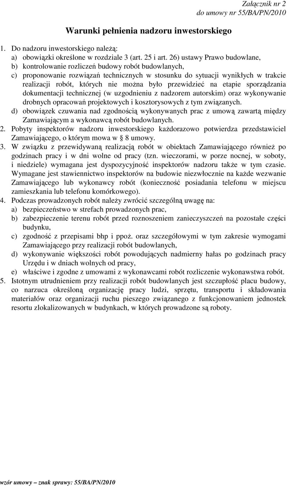 było przewidzieć na etapie sporządzania dokumentacji technicznej (w uzgodnieniu z nadzorem autorskim) oraz wykonywanie drobnych opracowań projektowych i kosztorysowych z tym związanych.