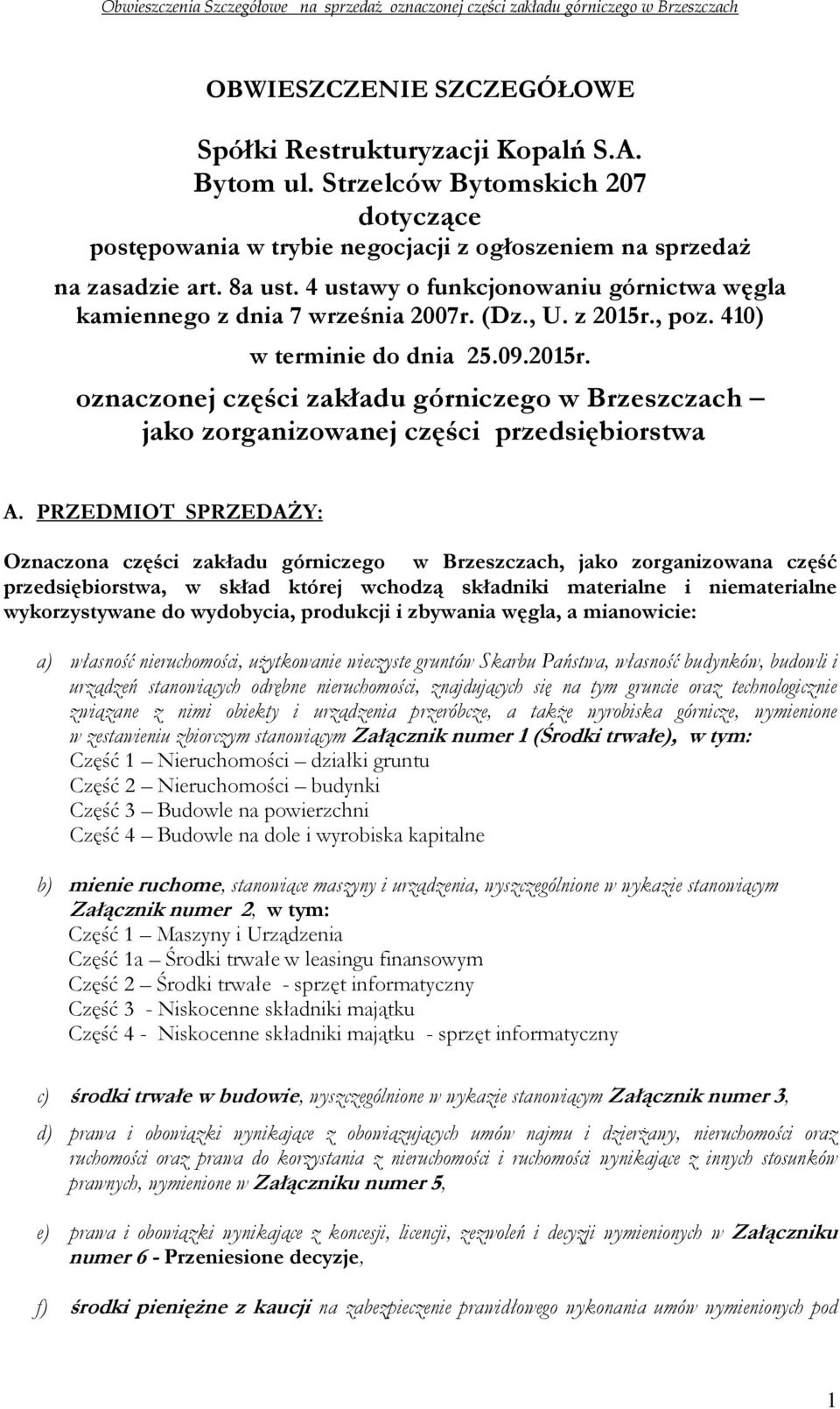 PRZEDMIOT SPRZEDAŻY: Oznaczona części zakładu górniczego w Brzeszczach, jako zorganizowana część przedsiębiorstwa, w skład której wchodzą składniki materialne i niematerialne wykorzystywane do