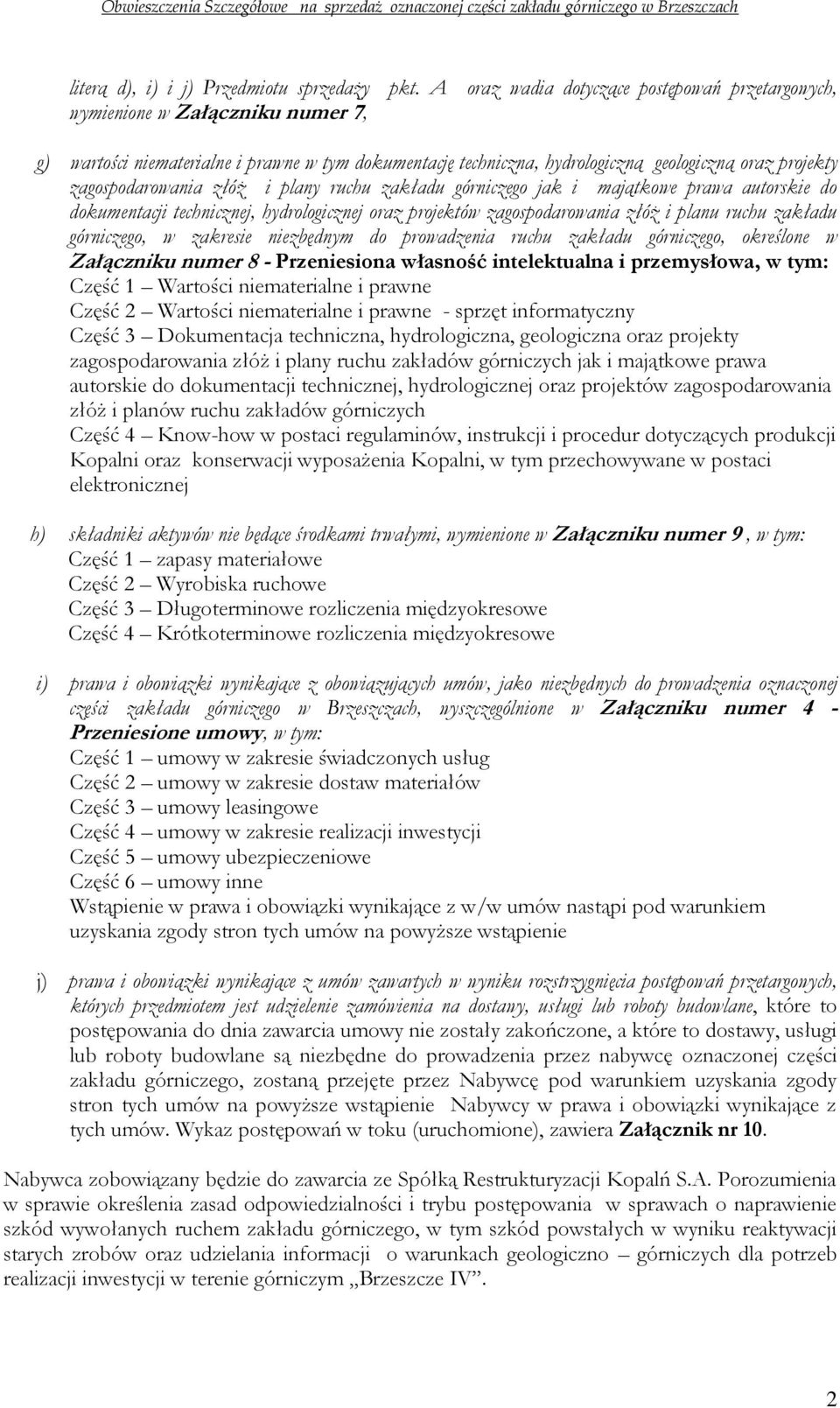 zagospodarowania złóż i plany ruchu zakładu górniczego jak i majątkowe prawa autorskie do dokumentacji technicznej, hydrologicznej oraz projektów zagospodarowania złóż i planu ruchu zakładu