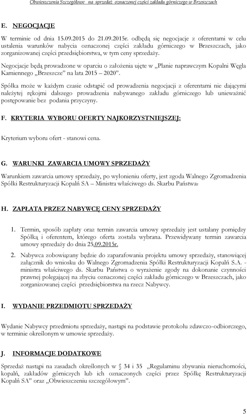 Negocjacje będą prowadzone w oparciu o założenia ujęte w Planie naprawczym Kopalni Węgla Kamiennego Brzeszcze na lata 2015 2020.