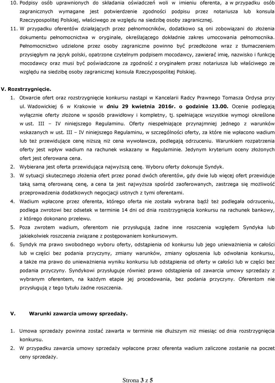 W przypadku oferentów działających przez pełnomocników, dodatkowo są oni zobowiązani do złożenia dokumentu pełnomocnictwa w oryginale, określającego dokładnie zakres umocowania pełnomocnika.