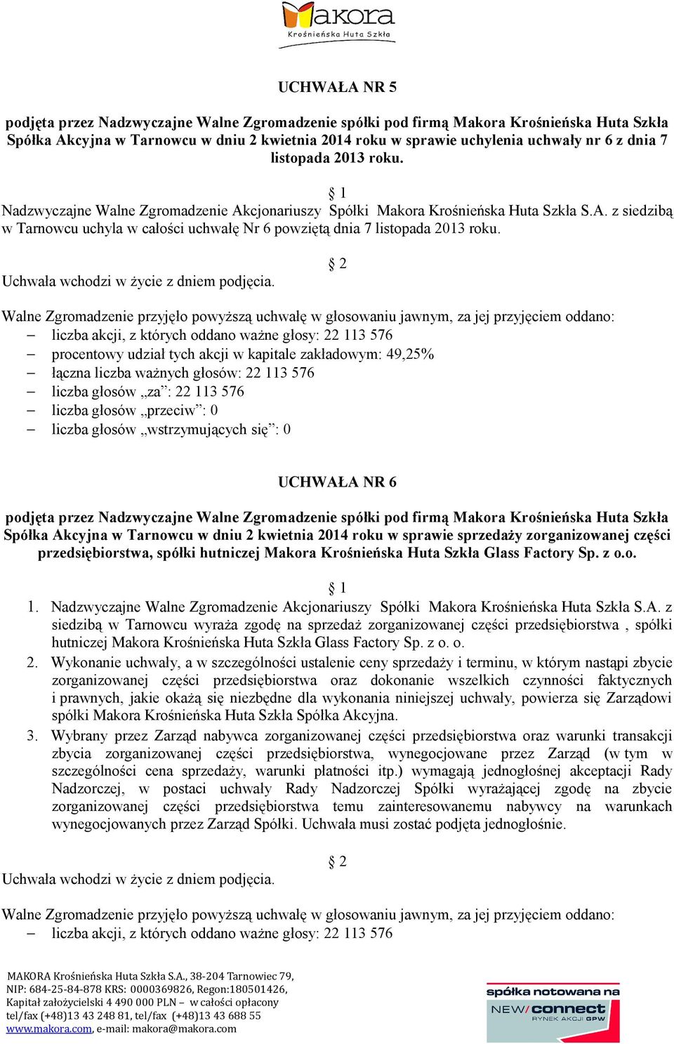 UCHWAŁA NR 6 Spółka Akcyjna w Tarnowcu w dniu 2 kwietnia 2014 roku w sprawie sprzedaży zorganizowanej części przedsiębiorstwa, spółki hutniczej Makora Krośnieńska Huta Szkła Glass Factory Sp. z o.o. 1.