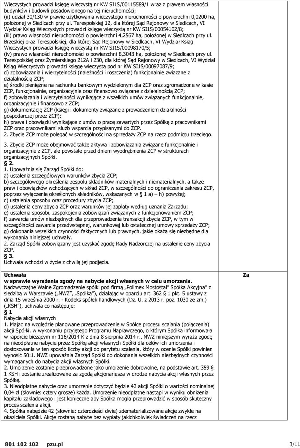 Terespolskiej 12, dla której Sąd Rejonowy w Siedlcach, VI Wydział Ksiąg Wieczystych prowadzi księgę wieczystą nr KW SI1S/00054102/8; (iii) prawo własności nieruchomości o powierzchni 4,2567 ha,