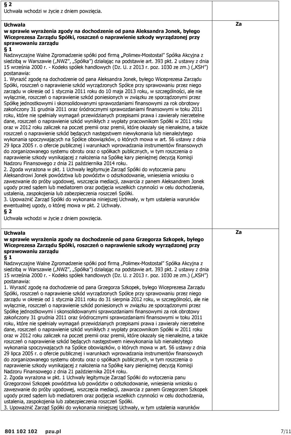 spółki pod firmą Polimex-Mostostal Spółka Akcyjna z siedzibą w Warszawie ( NWZ, Spółka ) działając na podstawie art. 393 pkt. 2 ustawy z dnia 15 września 2000 r. - Kodeks spółek handlowych (Dz. U.