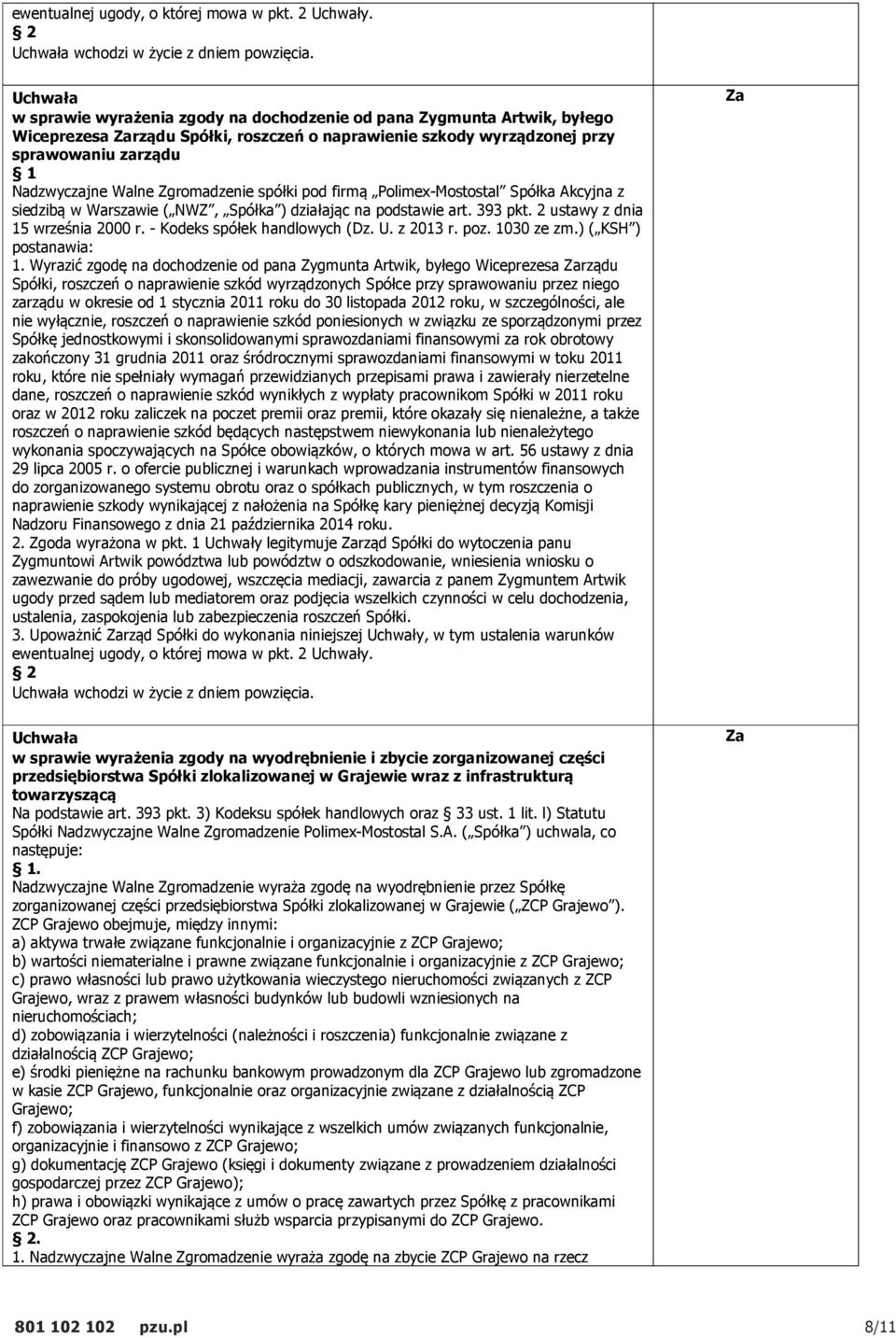 spółki pod firmą Polimex-Mostostal Spółka Akcyjna z siedzibą w Warszawie ( NWZ, Spółka ) działając na podstawie art. 393 pkt. 2 ustawy z dnia 15 września 2000 r. - Kodeks spółek handlowych (Dz. U.