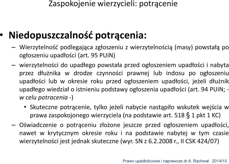upadłości, jeżeli dłużnik upadłego wiedział o istnieniu podstawy ogłoszenia upadłości (art.
