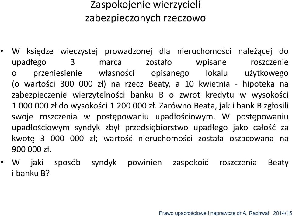 000 000 zł do wysokości 1 200 000 zł. Zarówno Beata, jak i bank B zgłosili swoje roszczenia w postępowaniu upadłościowym.