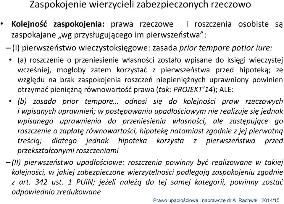 ze względu na brak zaspokojenia roszczeń niepieniężnych uprawniony powinien otrzymać pieniężną równowartość prawa (tak: PROJEKT 14); ALE: (b) zasada prior tempore odnosi się do kolejności praw