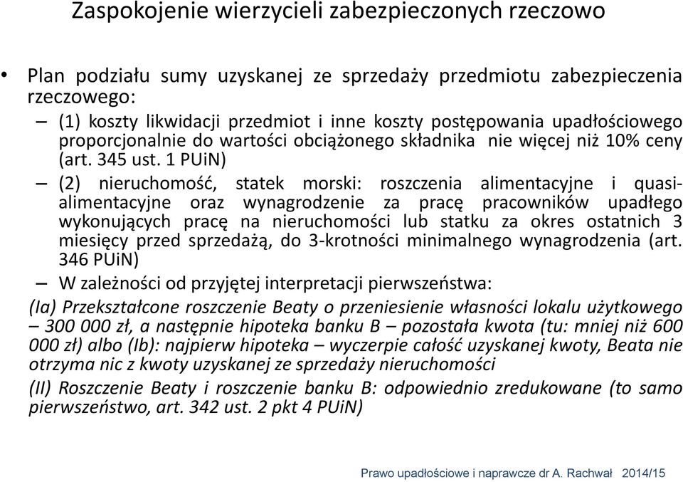 1 PUiN) (2) nieruchomość, statek morski: roszczenia alimentacyjne i quasialimentacyjne oraz wynagrodzenie za pracę pracowników upadłego wykonujących pracę na nieruchomości lub statku za okres