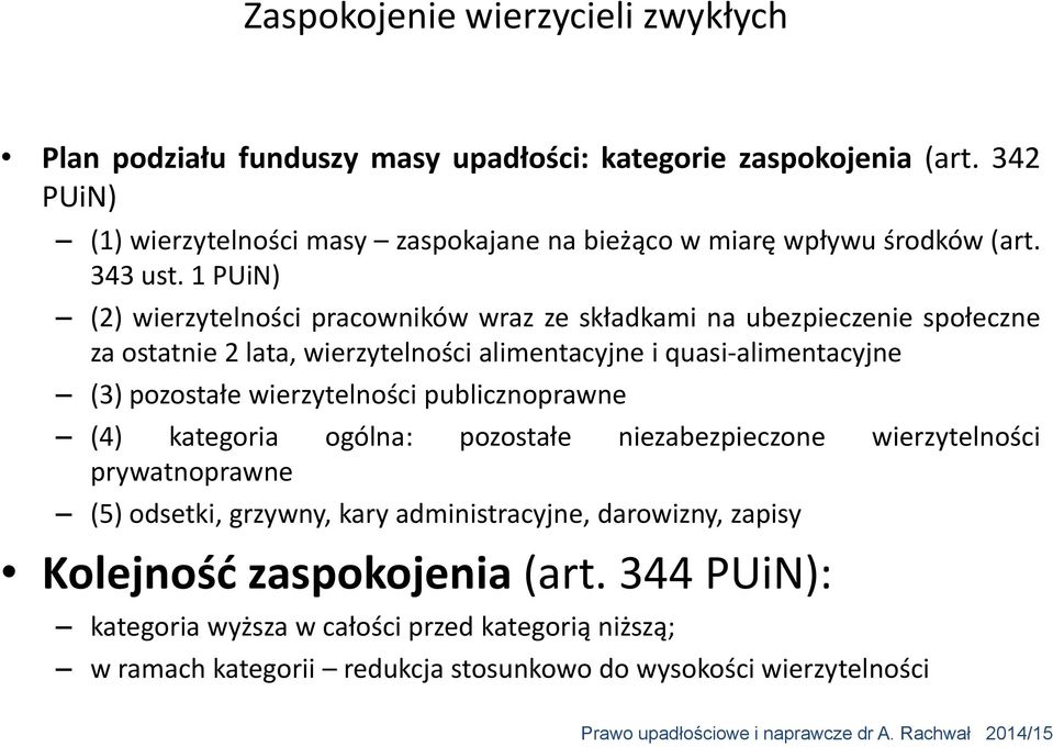 1 PUiN) (2) wierzytelności pracowników wraz ze składkami na ubezpieczenie społeczne za ostatnie 2 lata, wierzytelności alimentacyjne i quasi-alimentacyjne (3) pozostałe