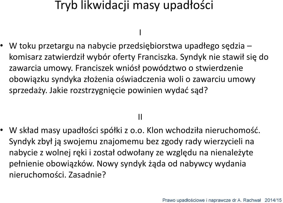 Franciszek wniósł powództwo o stwierdzenie obowiązku syndyka złożenia oświadczenia woli o zawarciu umowy sprzedaży.