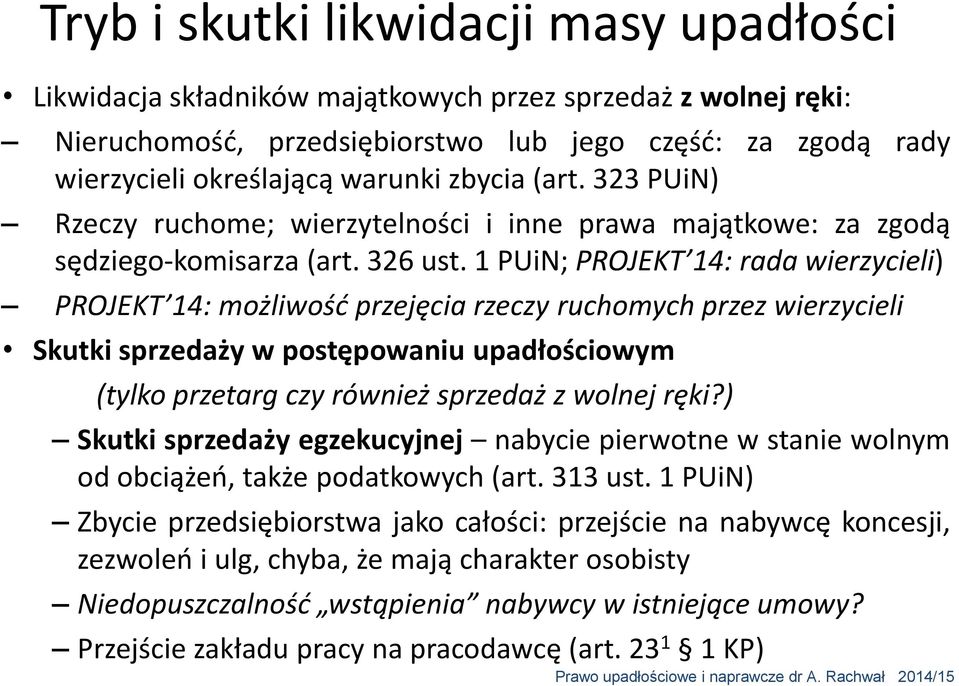 1 PUiN; PROJEKT 14: rada wierzycieli) PROJEKT 14: możliwość przejęcia rzeczy ruchomych przez wierzycieli Skutki sprzedaży w postępowaniu upadłościowym (tylko przetarg czy również sprzedaż z wolnej