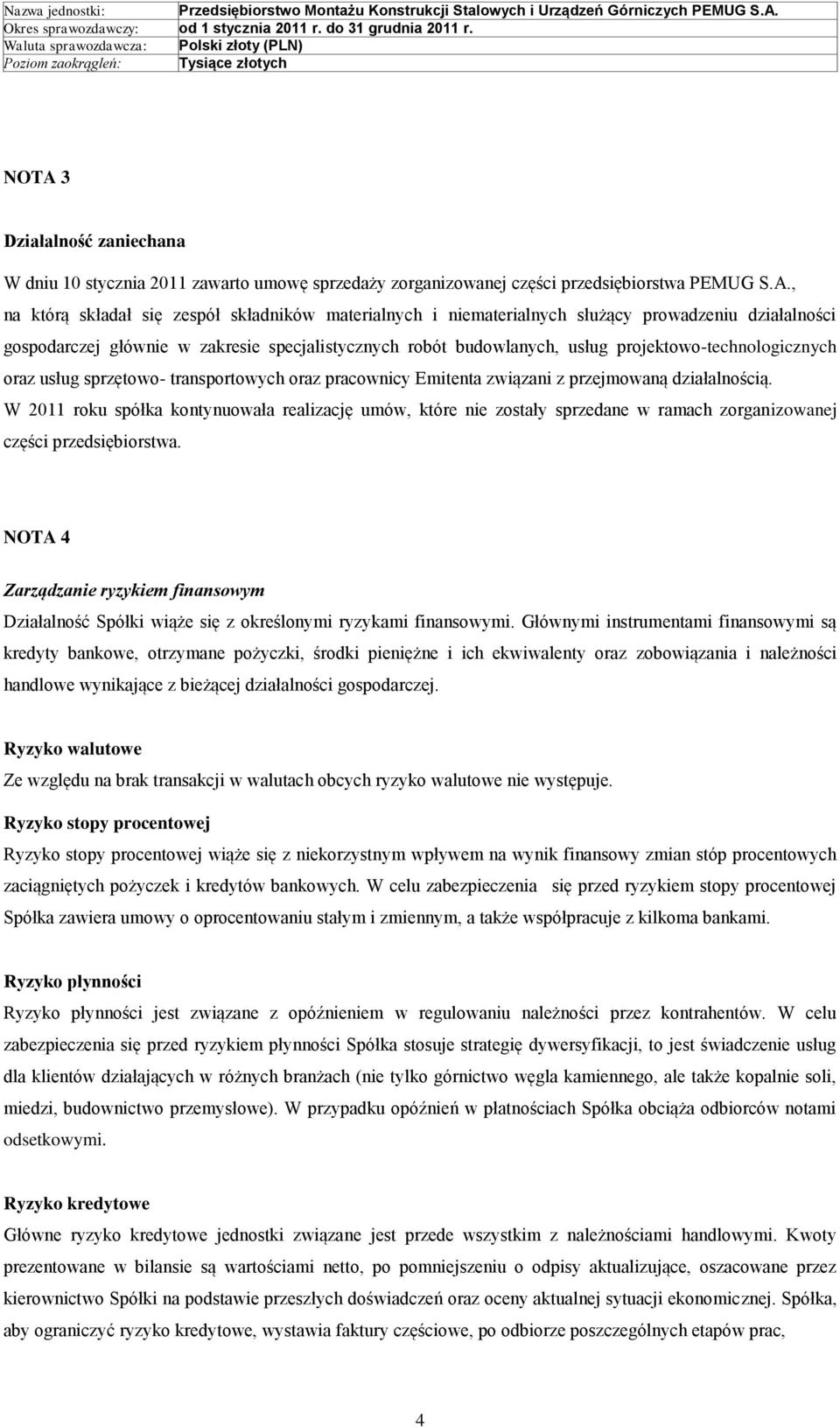 przejmowaną działalnością. W 2011 roku spółka kontynuowała realizację umów, które nie zostały sprzedane w ramach zorganizowanej części przedsiębiorstwa.