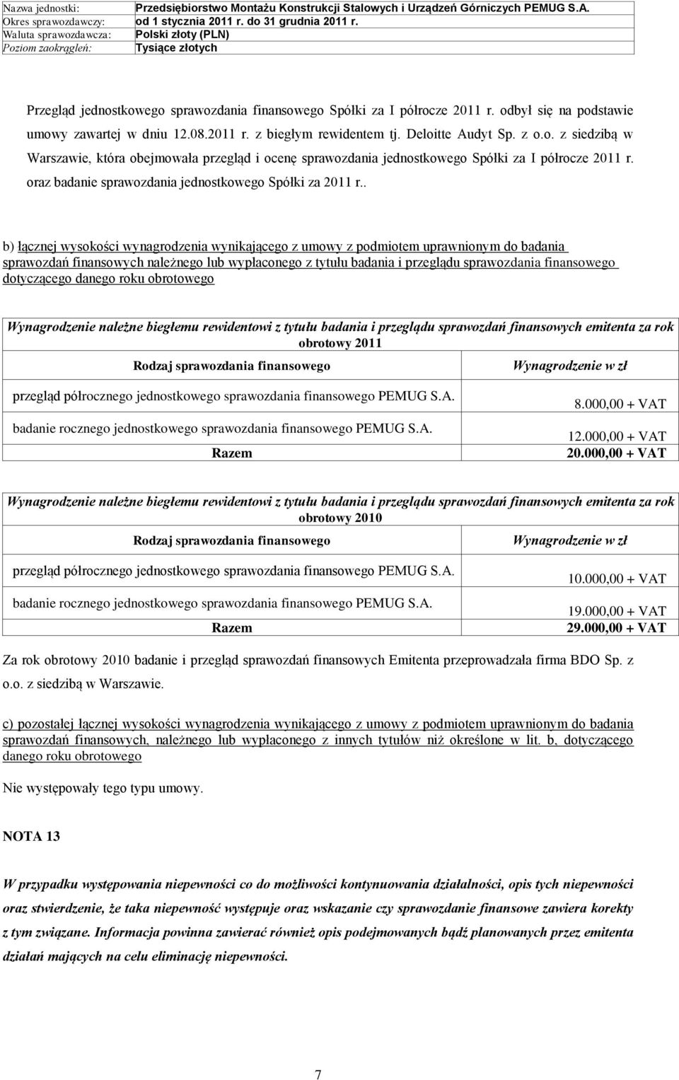 . b) łącznej wysokości wynagrodzenia wynikającego z umowy z podmiotem uprawnionym do badania sprawozdań finansowych należnego lub wypłaconego z tytułu badania i przeglądu sprawozdania finansowego