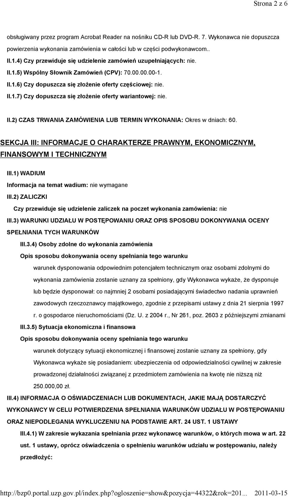 II.2) CZAS TRWANIA ZAMÓWIENIA LUB TERMIN WYKONANIA: Okres w dniach: 60. SEKCJA III: INFORMACJE O CHARAKTERZE PRAWNYM, EKONOMICZNYM, FINANSOWYM I TECHNICZNYM III.