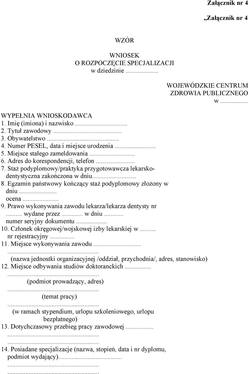 Staż podyplomowy/praktyka przygotowawcza lekarskodentystyczna zakończona w dniu... 8. Egzamin państwowy kończący staż podyplomowy złożony w dniu... ocena... 9.