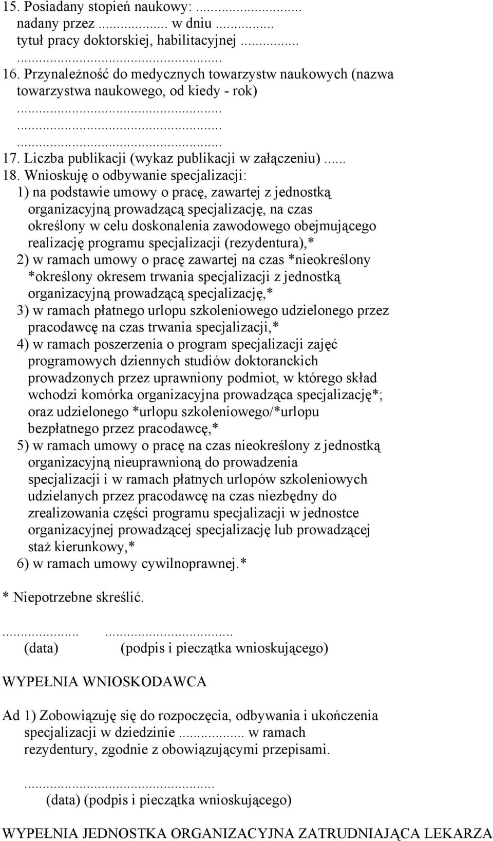 Wnioskuję o odbywanie specjalizacji: 1) na podstawie umowy o pracę, zawartej z jednostką organizacyjną prowadzącą specjalizację, na czas określony w celu doskonalenia zawodowego obejmującego