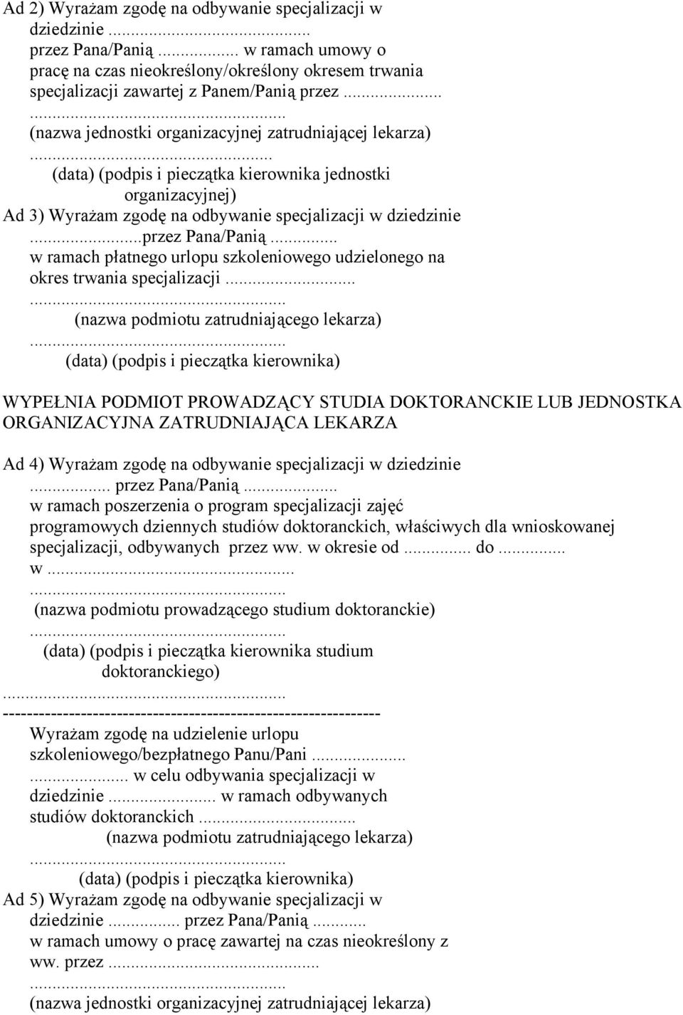 ..przez Pana/Panią... w ramach płatnego urlopu szkoleniowego udzielonego na okres trwania specjalizacji.... (nazwa podmiotu zatrudniającego lekarza).