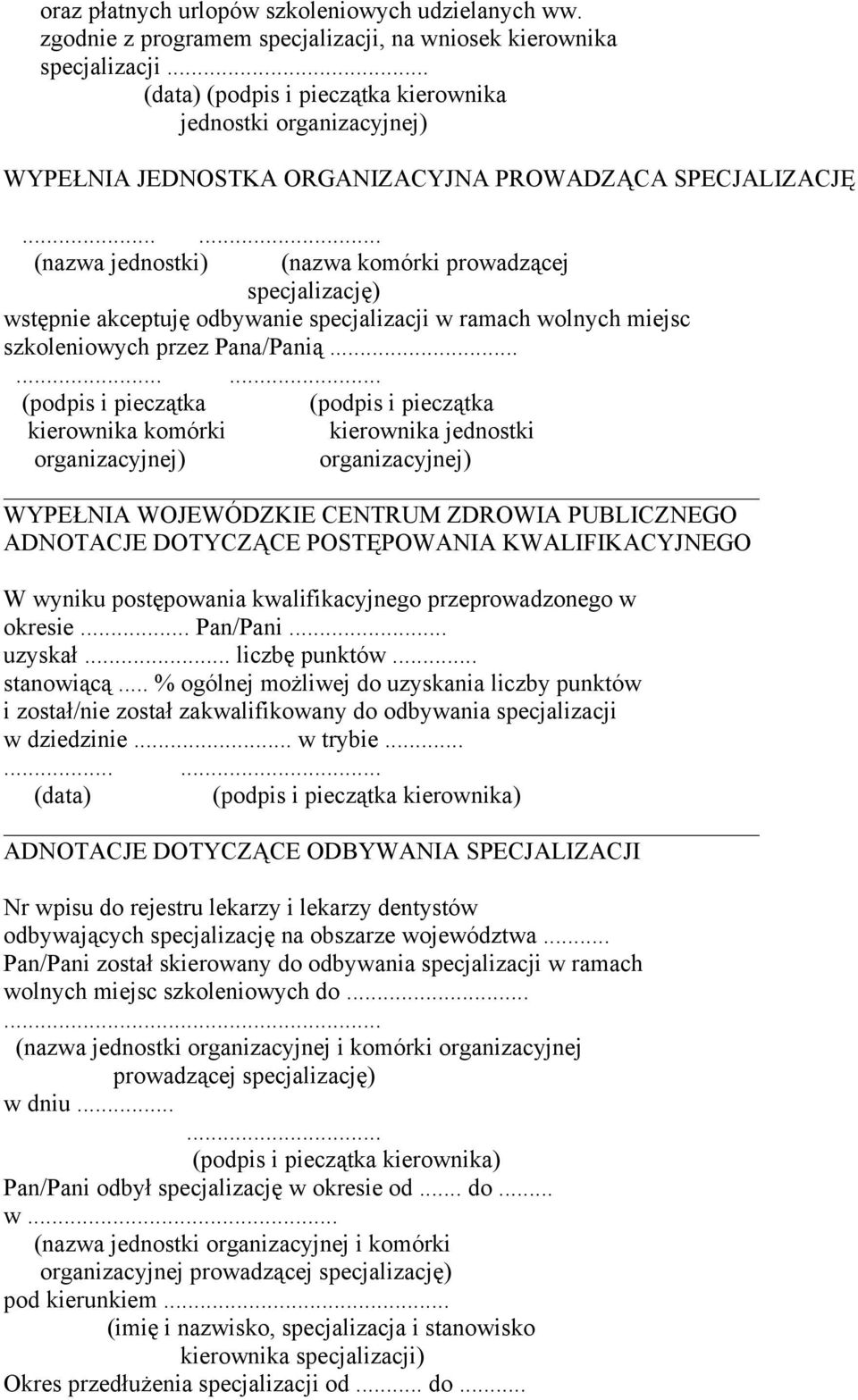 ..... (nazwa jednostki) (nazwa komórki prowadzącej specjalizację) wstępnie akceptuję odbywanie specjalizacji w ramach wolnych miejsc szkoleniowych przez Pana/Panią.