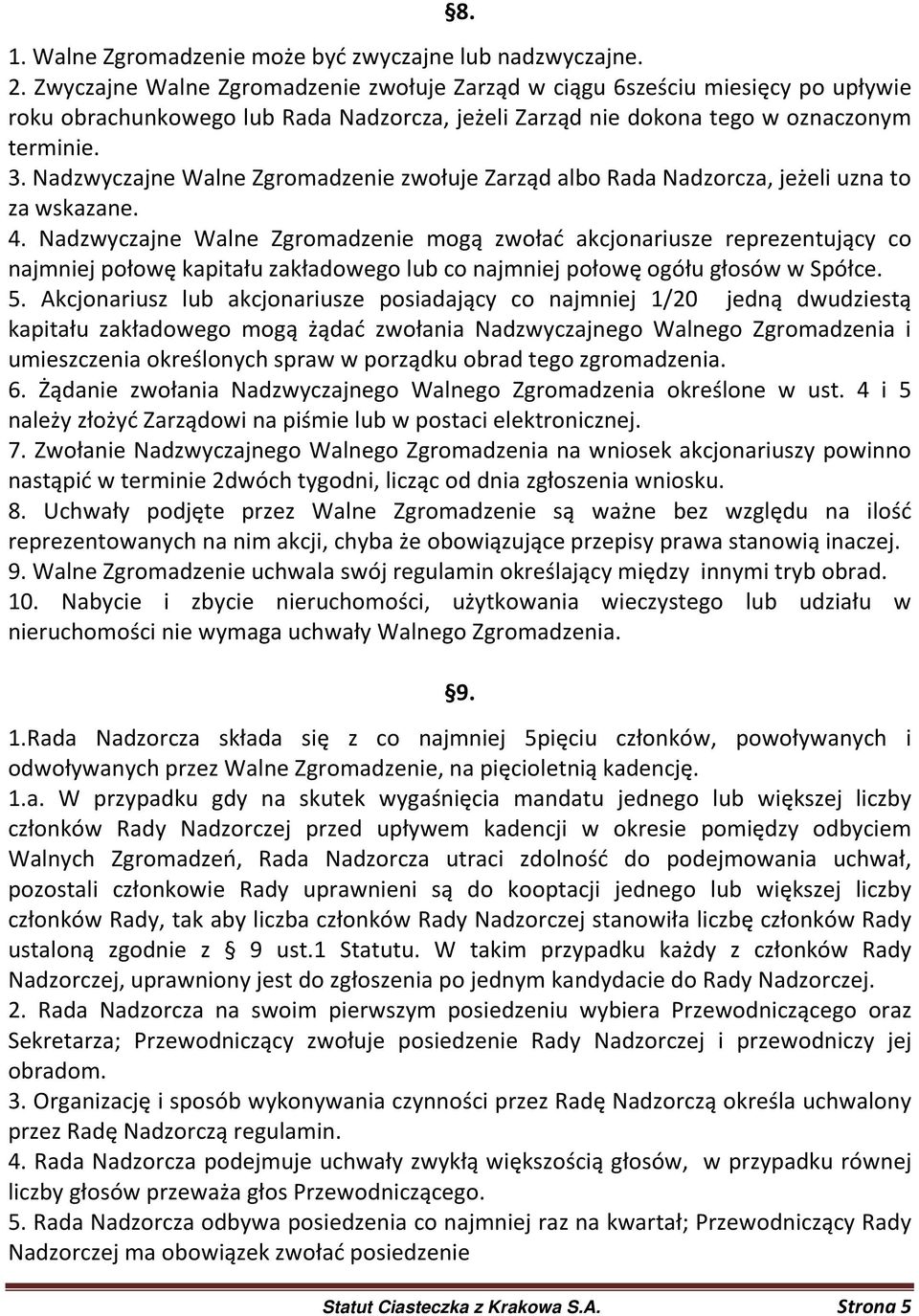 Nadzwyczajne Walne Zgromadzenie zwołuje Zarząd albo Rada Nadzorcza, jeżeli uzna to za wskazane. 4.