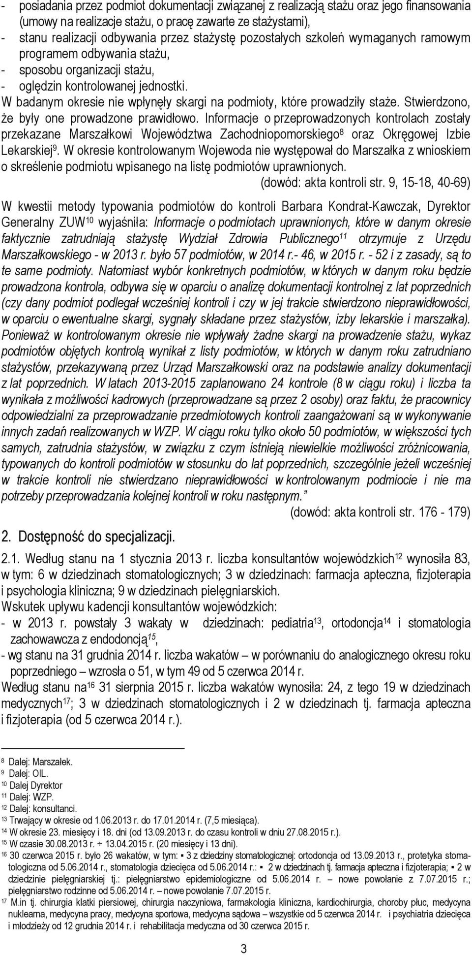 W badanym okresie nie wpłynęły skargi na podmioty, które prowadziły staże. Stwierdzono, że były one prowadzone prawidłowo.