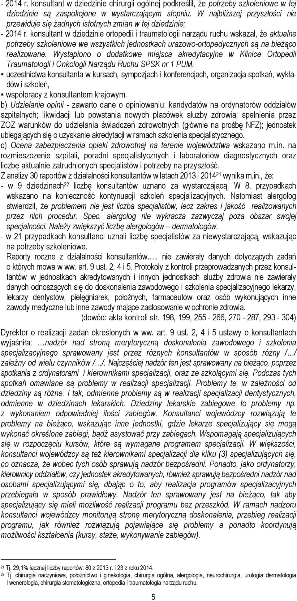 konsultant w dziedzinie ortopedii i traumatologii narządu ruchu wskazał, że aktualne potrzeby szkoleniowe we wszystkich jednostkach urazowo-ortopedycznych są na bieżąco realizowane.