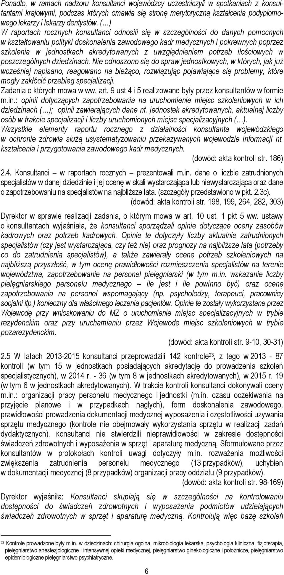 ( ) W raportach rocznych konsultanci odnosili się w szczególności do danych pomocnych w kształtowaniu polityki doskonalenia zawodowego kadr medycznych i pokrewnych poprzez szkolenia w jednostkach