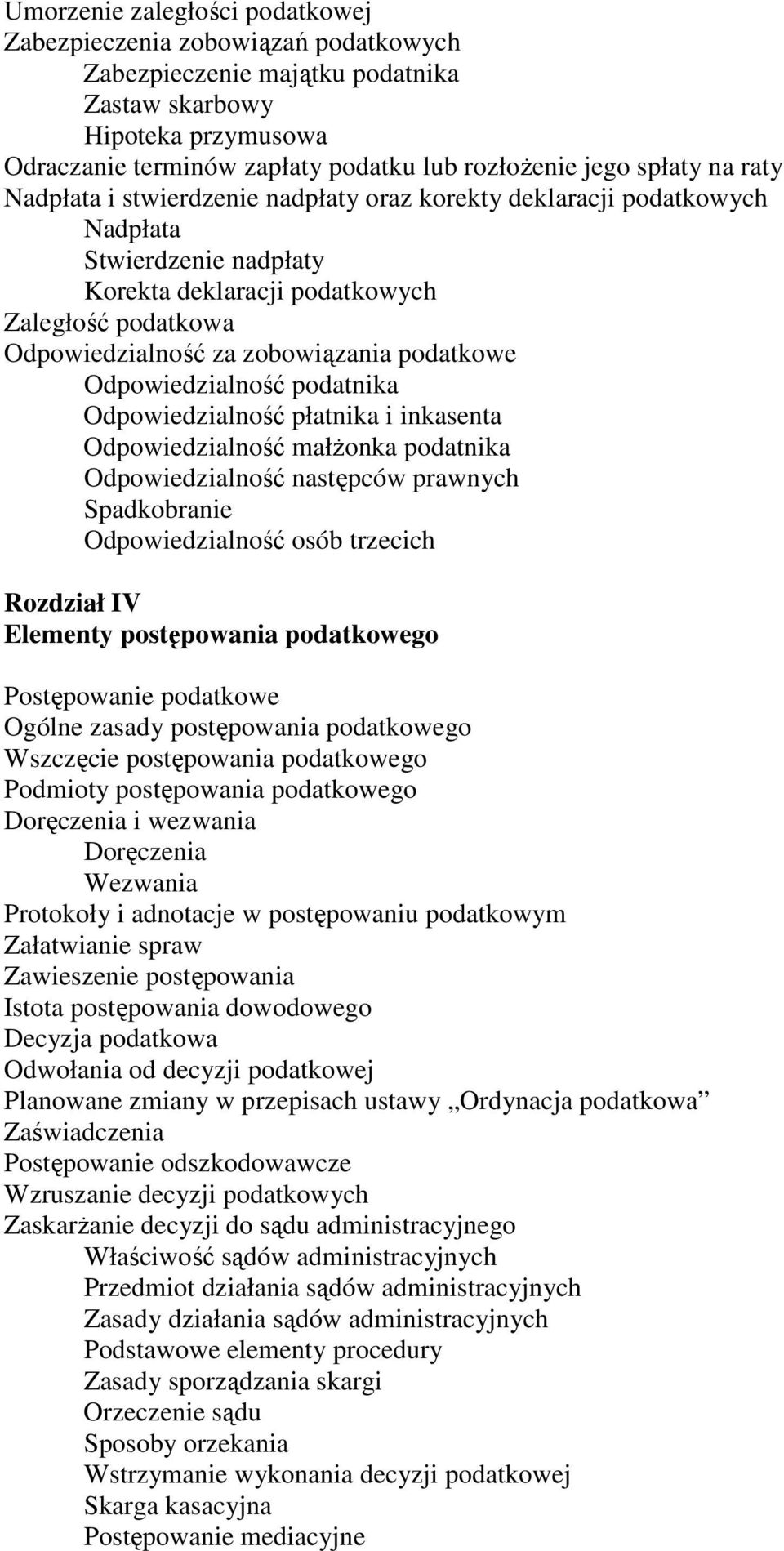 podatkowe Odpowiedzialność podatnika Odpowiedzialność płatnika i inkasenta Odpowiedzialność małŝonka podatnika Odpowiedzialność następców prawnych Spadkobranie Odpowiedzialność osób trzecich Rozdział