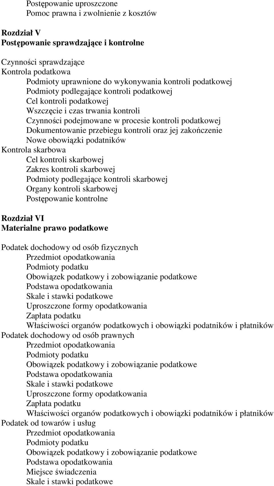 oraz jej zakończenie Nowe obowiązki podatników Kontrola skarbowa Cel kontroli skarbowej Zakres kontroli skarbowej Podmioty podlegające kontroli skarbowej Organy kontroli skarbowej Postępowanie