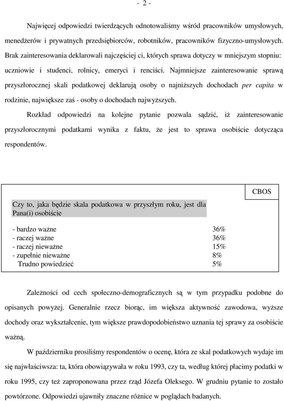 Najmniejsze zainteresowanie sprawą przyszłorocznej skali podatkowej deklarują osoby o najniższych dochodach per capita w rodzinie, największe zaś - osoby o dochodach najwyższych.