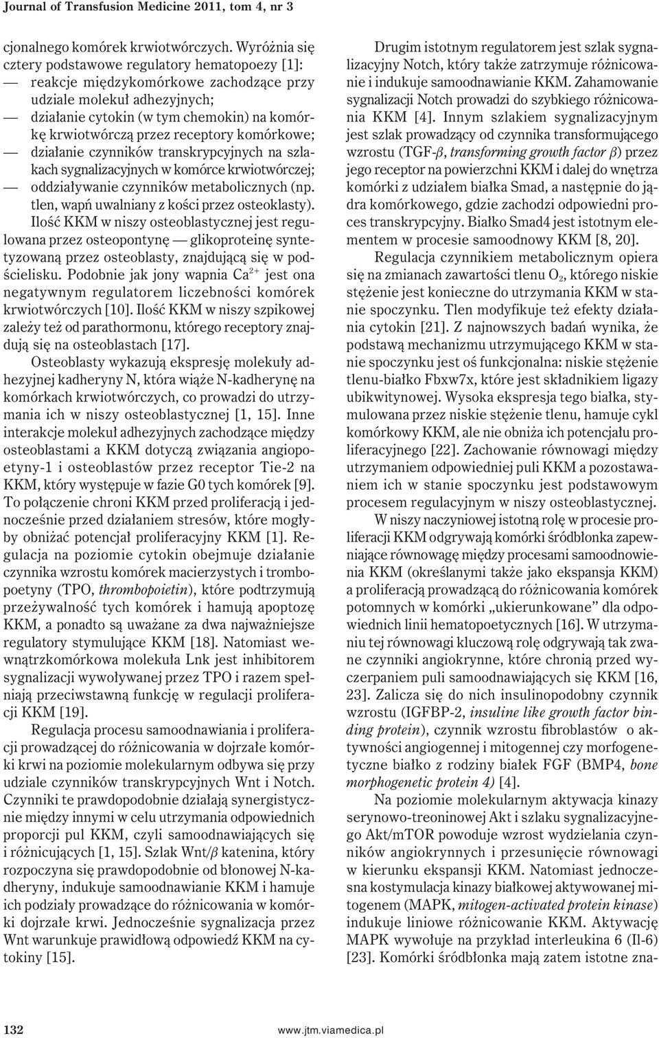 receptory komórkowe; działanie czynników transkrypcyjnych na szlakach sygnalizacyjnych w komórce krwiotwórczej; oddziaływanie czynników metabolicznych (np.