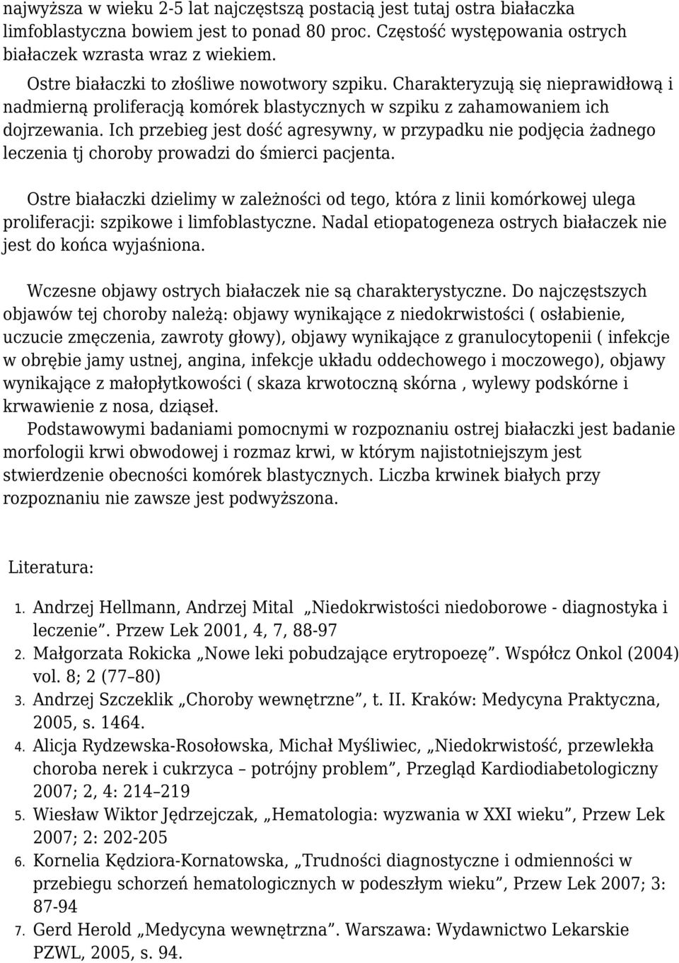 Ich przebieg jest dość agresywny, w przypadku nie podjęcia żadnego leczenia tj choroby prowadzi do śmierci pacjenta.