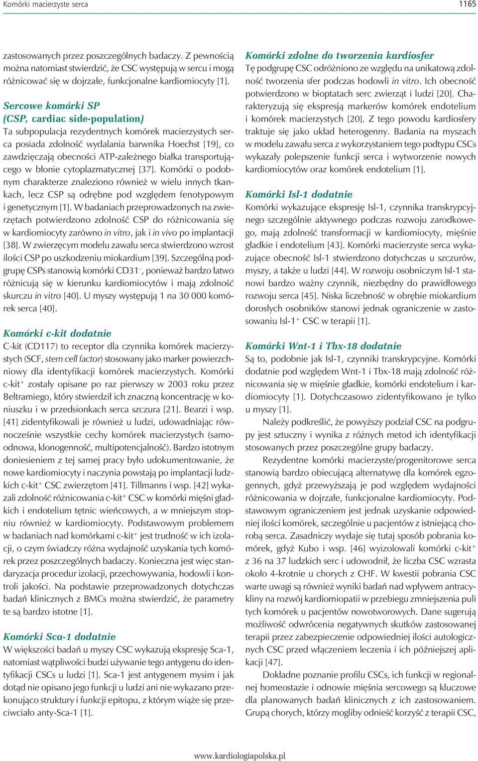 Sercowe komórki SP (CSP, cardiac side-population) Ta subpopulacja rezydentnych komórek macierzystych serca posiada zdolność wydalania barwnika Hoechst [19], co zawdzięczają obecności ATP-zależnego