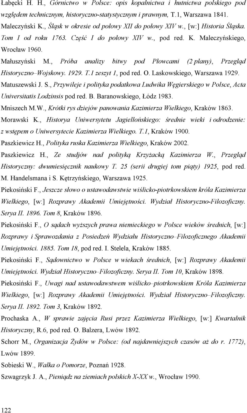, Próba analizy bitwy pod Płowcami (2 plany), Przegląd Historyczno Wojskowy. 1929. T.1 zeszyt 1, pod red. O. Laskowskiego, Warszawa 1929. Matuszewski J. S.
