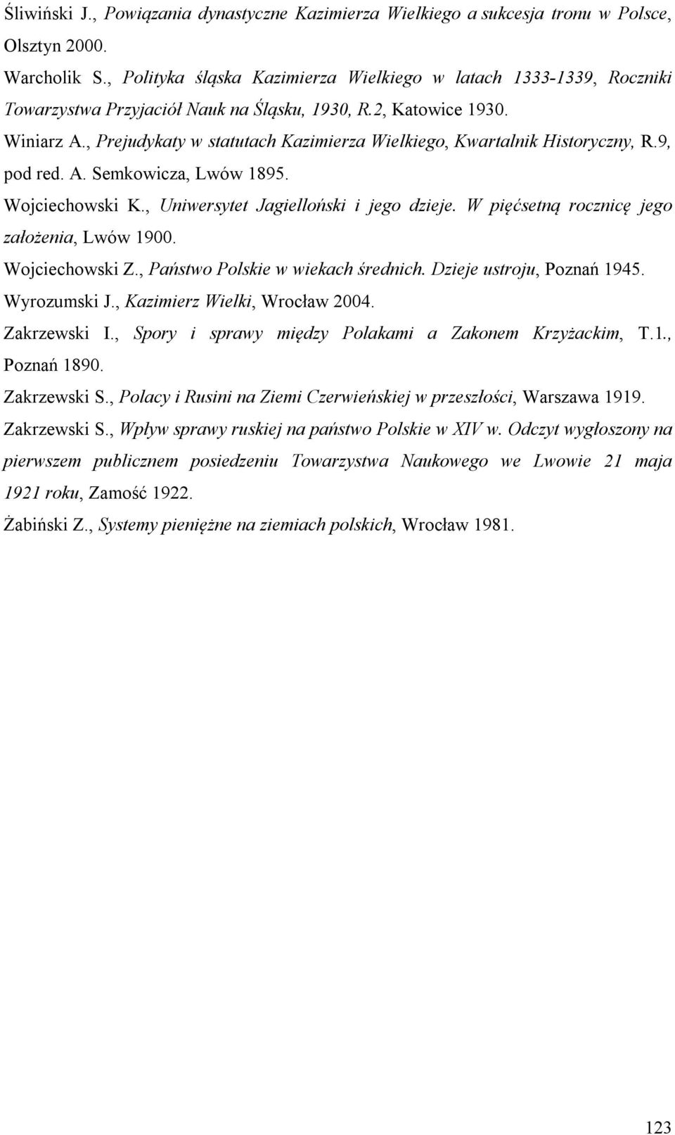 , Prejudykaty w statutach Kazimierza Wielkiego, Kwartalnik Historyczny, R.9, pod red. A. Semkowicza, Lwów 1895. Wojciechowski K., Uniwersytet Jagielloński i jego dzieje.